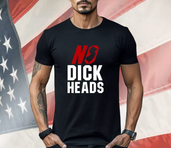 No Dick Heads Shirt