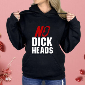 No Dick Heads Shirt