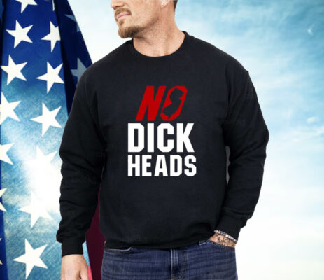 No Dick Heads Shirt