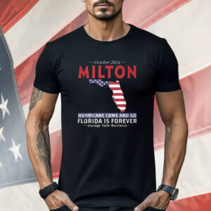 October 2024 Milton Hurricane Come And Go Florida Is Forever Shirt