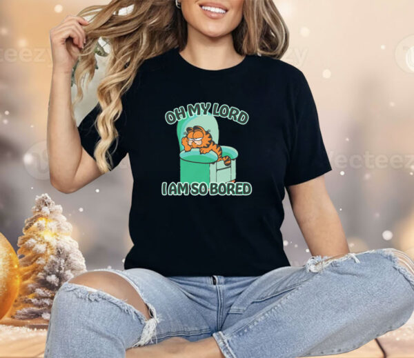 Oh My Lord I Am So Bored Shirt