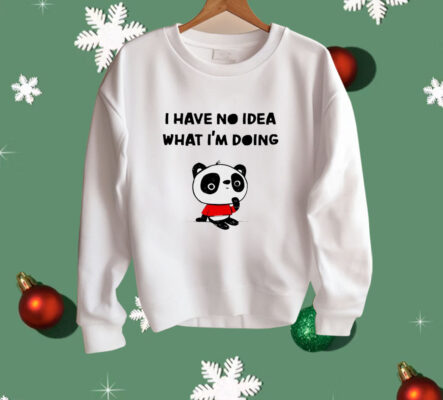 Panda I have no idea what I’m doing Shirt