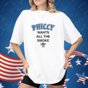 Philly wants all the smoke Shirt