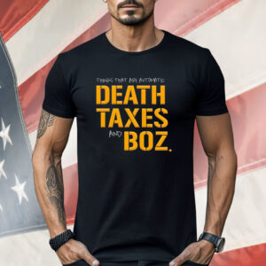 Pittsburgh Steelers thing that are automatic Death Taxes and Boz Shirt