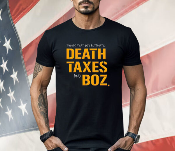 Pittsburgh Steelers thing that are automatic Death Taxes and Boz Shirt