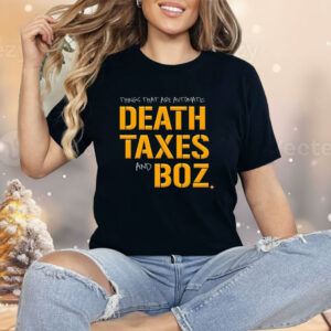 Pittsburgh Steelers thing that are automatic Death Taxes and Boz Shirt