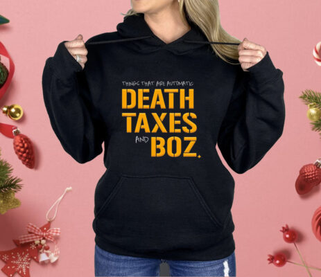 Pittsburgh Steelers thing that are automatic Death Taxes and Boz Shirt