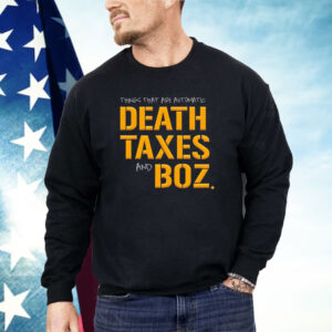 Pittsburgh Steelers thing that are automatic Death Taxes and Boz Shirt