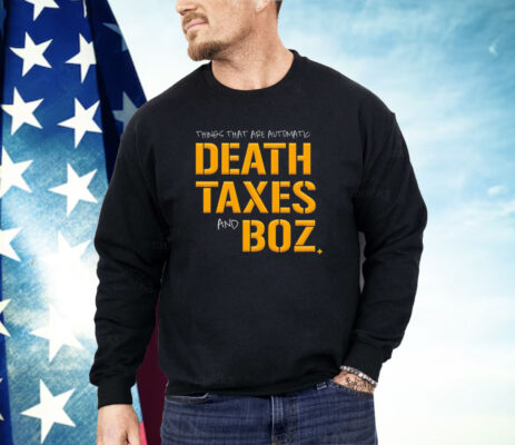 Pittsburgh Steelers thing that are automatic Death Taxes and Boz Shirt