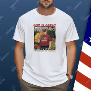 President Trump MAGA God is great beer is good and Kamala is crazy Shirt