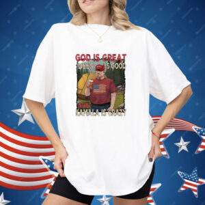 President Trump MAGA God is great beer is good and Kamala is crazy Shirt