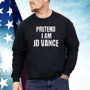 Pretend I Am JD Vance Shirt