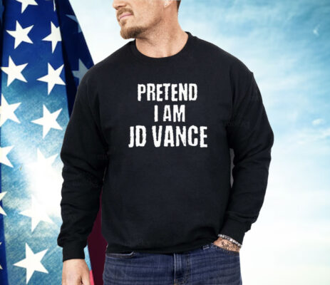 Pretend I Am JD Vance Shirt