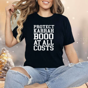 Protect karrahbooo at all costs Shirt