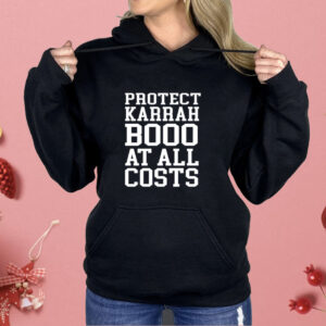 Protect karrahbooo at all costs Shirt