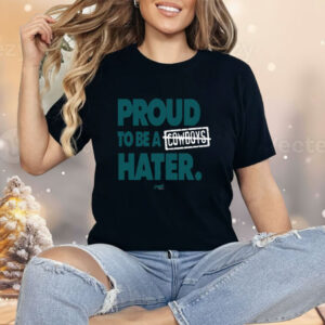 Proud To Be a Cowboys Hater Shirt