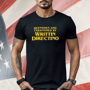 Quentinen and Tarantined by Writtin Directino Shirt