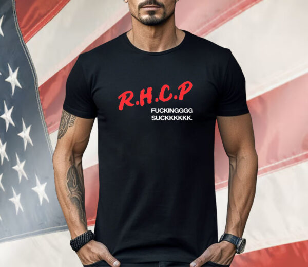 RHCP fucking suck Shirt