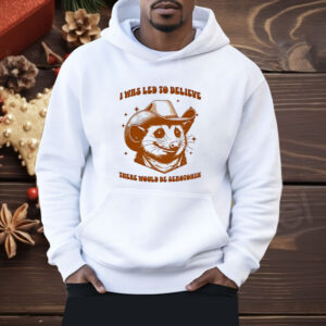 Raccoon i was led to believe there would be serotonin Shirt