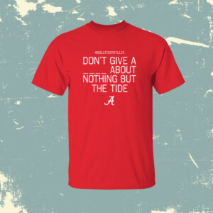 Roll Tide Willie Don’t Give A Piss About Nothing But The Tide Alabama Crimson Shirt