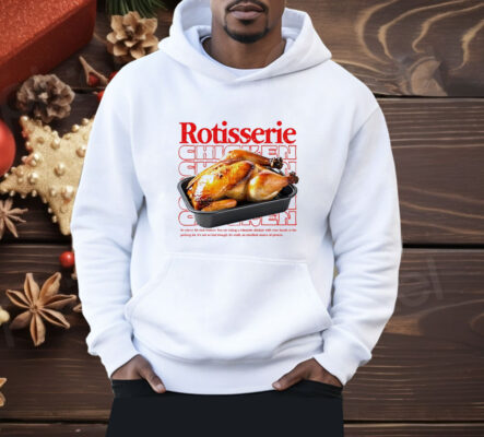 Rotisserie chicken Shirt