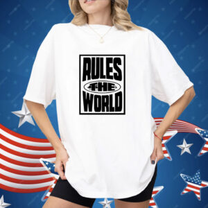 Rules The World Shirt