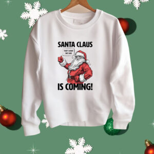 Santa Claus is coming that’s what she said Christmas Shirt