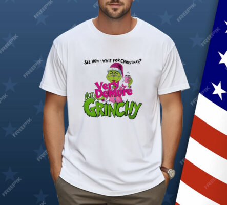 See How I Wait for Christmas Very Demure Not Grinchy Grinchmas Coffee Lover Funny Shirt