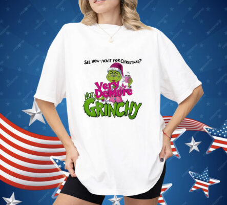 See How I Wait for Christmas Very Demure Not Grinchy Grinchmas Coffee Lover Funny Shirt