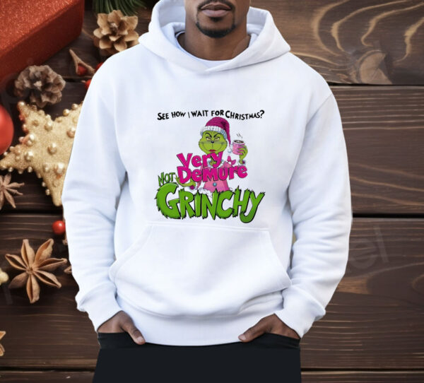 See How I Wait for Christmas Very Demure Not Grinchy Grinchmas Coffee Lover Funny Shirt