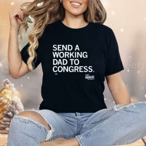 Send A Working Dad To Congress Shirt