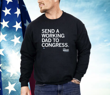 Send A Working Dad To Congress Shirt