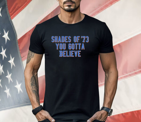 Shades of ’73 you gotta believe Shirt