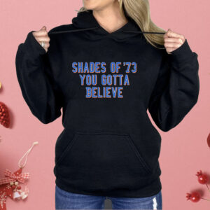 Shades of ’73 you gotta believe Shirt