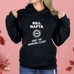 Shawn Fain Kill Nafta Uaw Save The Working Class Shirt