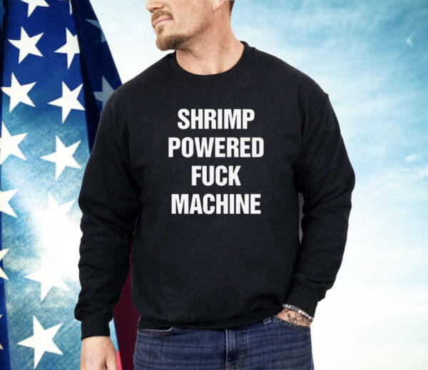 Shrimp Powered Fuck Machine Shirt