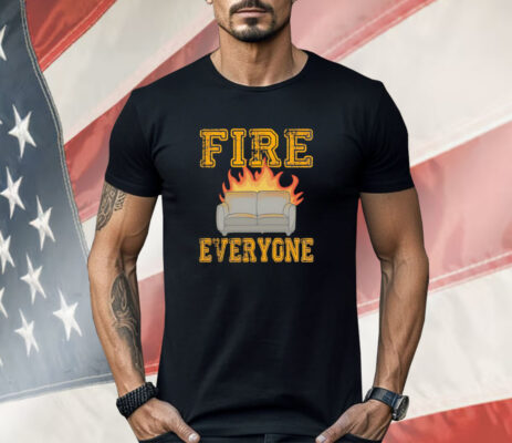 Sofa fire everyone Shirt