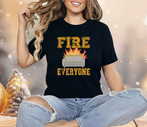 Sofa fire everyone Shirt