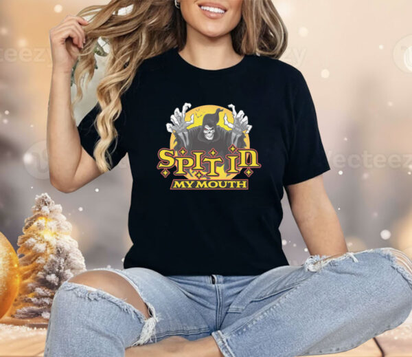 Spit In My Mouth Shirt