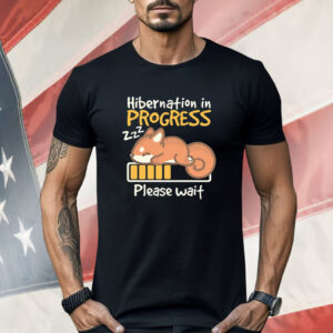 Squirrel Hibernation in progress please wait Shirt