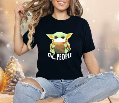 Star Wars Baby Yoda ew people Shirt