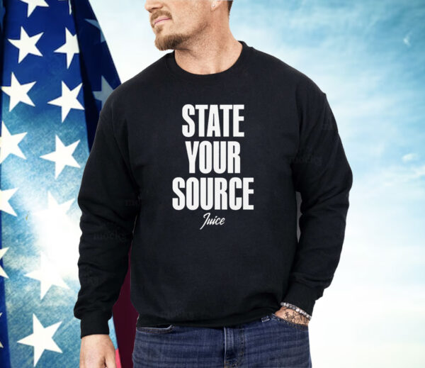 State your source juce Shirt