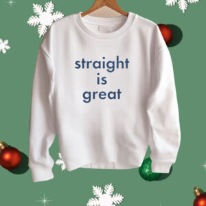 Straight Is Great Shirt