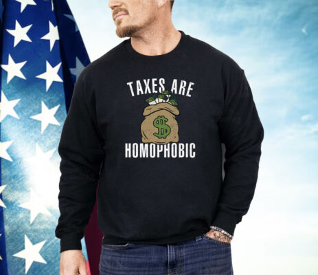 Taxes Are Homophobic Shirt