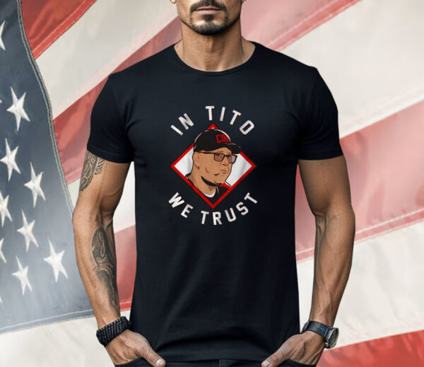 Terry Francona In Tito We Trust Cincinnati Shirt