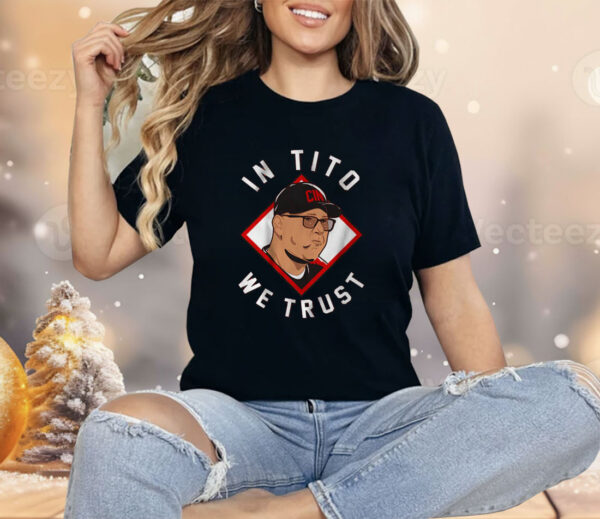 Terry Francona In Tito We Trust Cincinnati Shirt