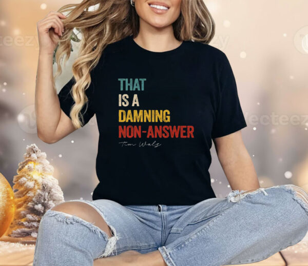 That Is A Damning Non-Answer Kamala Harris Walz 2024 Shirt