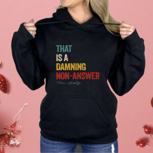 That Is A Damning Non-Answer Kamala Harris Walz 2024 Shirt