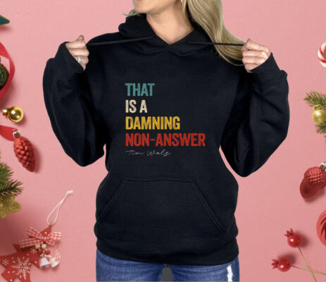 That Is A Damning Non-Answer Kamala Harris Walz 2024 Shirt