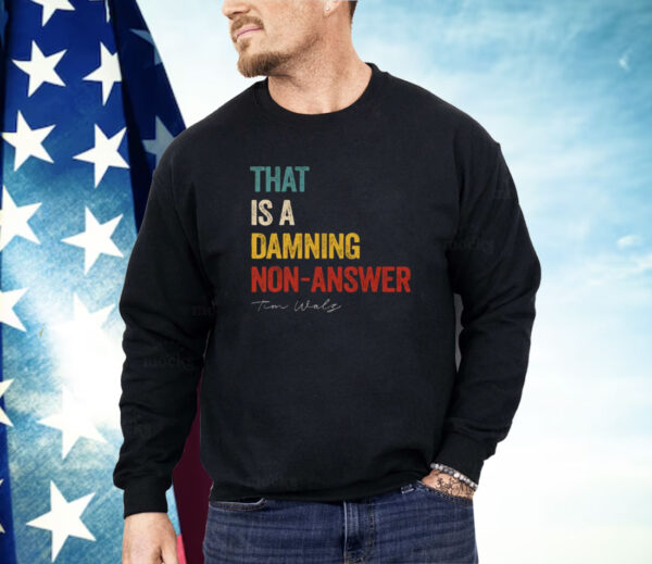 That Is A Damning Non-Answer Kamala Harris Walz 2024 Shirt